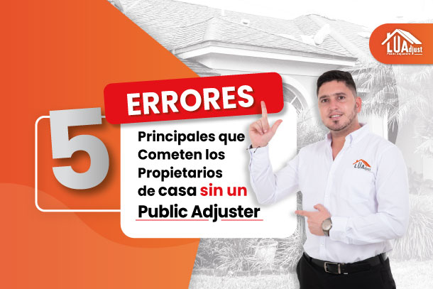 Los 5 Errores Principales que Cometen los Propietarios de casa en Fort Myers y Sarasota sin un Public Adjuster